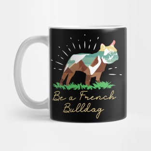 Be a French Bulldog Mug